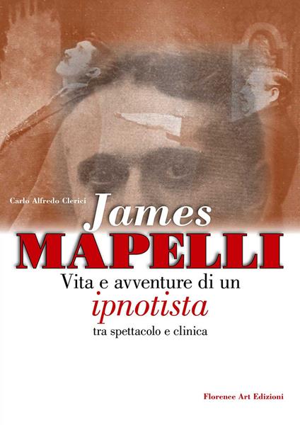 James Mapelli. Vita e avventure di un ipnotista tra spettacolo e clinica - Carlo Alfredo Clerici - copertina