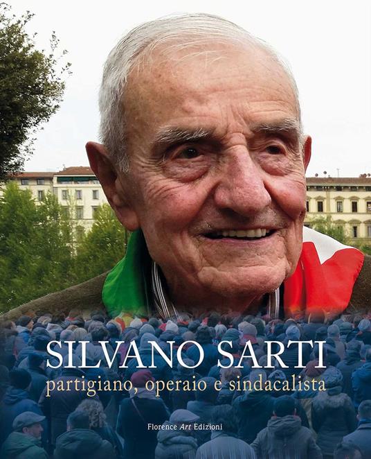 Silvano Sarti. Partigiano, operaio, sindacalista - copertina