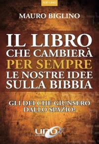 Il libro che cambierà per sempre le nostre idee sulla Bibbia. Gli dei che giunsero dallo spazio? Nuova ediz. - Mauro Biglino - copertina