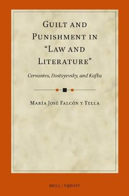 Guilt and Punishment in “Law and Literature”: Cervantes, Dostoyevsky, and Kafka - María José Falcón y Tella - cover