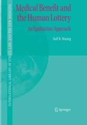 Medical Benefit and the Human Lottery: An Egalitarian Approach to Patient Selection - Duff R. Waring - cover