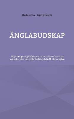 Änglabudskap: Änglarna ger dig budskap för alla årets veckor samt månader - Katarina Gustafsson - cover