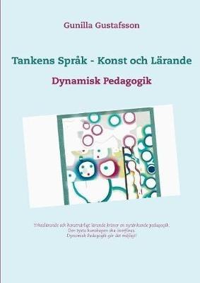 Tankens Språk - Konst och Lärande: Dynamisk Pedagogik - Gunilla Gustafsson - cover