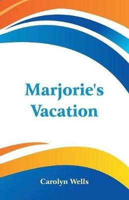 Marjorie's Vacation - Carolyn Wells - cover