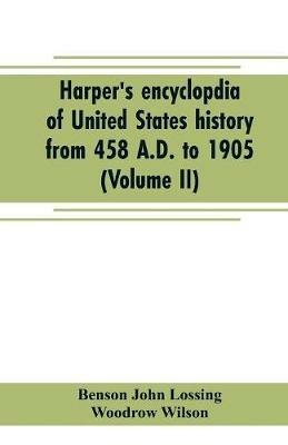 Harper's encyclopdia of United States history from 458 A.D. to 1905 (Volume II) - Benson John Lossing,Woodrow Wilson - cover
