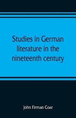 Studies in German literature in the nineteenth century - John Firman Coar - cover