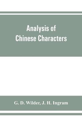 Analysis of Chinese characters - G D Wilder,J H Ingram - cover