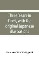 Three years in Tibet, with the original Japanese illustrations - Shramana Ekai Kawaguchi - cover