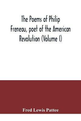 The poems of Philip Freneau, poet of the American revolution (Volume I) - Fred Lewis Pattee - cover