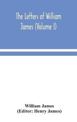 The letters of William James (Volume I) - William James - cover