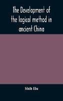The development of the logical method in ancient China - Shih Hu - cover