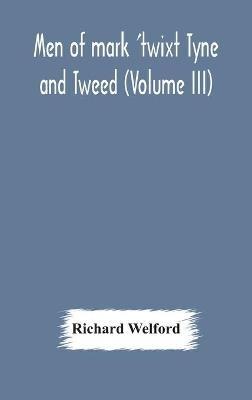 Men of mark 'twixt Tyne and Tweed (Volume III) - Richard Welford - cover