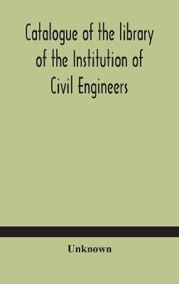 Catalogue of the library of the Institution of Civil Engineers. Subject-index to the catalogue of the library of the Institution of Civil Engineers - cover