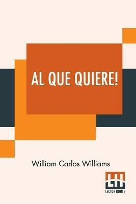Al Que Quiere!: A Book Of Poems - William Carlos Williams - cover