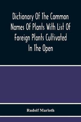 Dictionary Of The Common Names Of Plants With List Of Foreign Plants Cultivated In The Open - Rudolf Marloth - cover