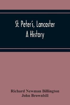 St. Peter'S, Lancaster: A History - Richard Newman Billington,John Brownbill - cover