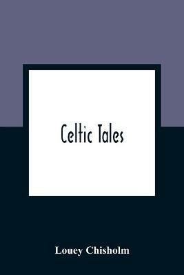 Celtic Tales; Told To The Children With Pictures - Louey Chisholm,Katharine Cameron - cover