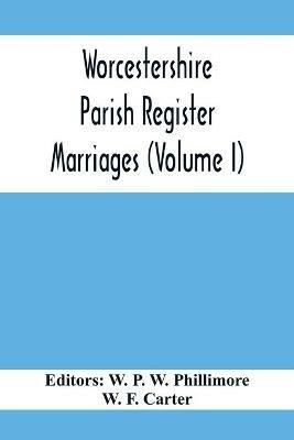 Worcestershire Parish Register. Marriages (Volume I) - W F Carter - cover