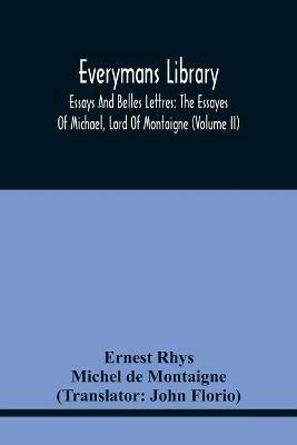 Everymans Library: Essays And Belles Lettres: The Essayes Of Michael, Lord Of Montaigne (Volume Ii) - Rhys,Michel Montaigne - cover