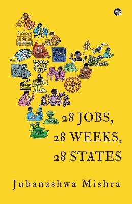 28 Jobs, 28 Weeks, 28 States - Jubanashwa Mishra - cover