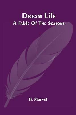 Dream Life; A Fable Of The Seasons - Ik Marvel - cover