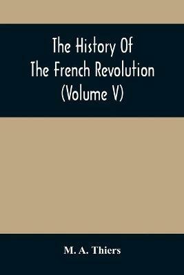 The History Of The French Revolution (Volume V) - M A Thiers - cover