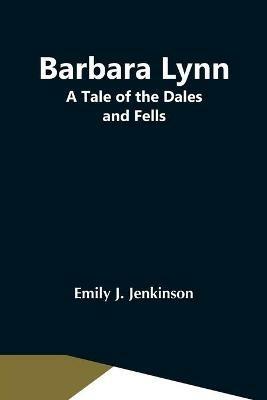 Barbara Lynn: A Tale Of The Dales And Fells - Emily J Jenkinson - cover