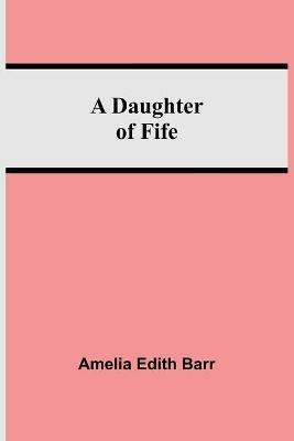 A Daughter Of Fife - Amelia Edith Barr - cover