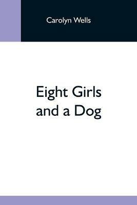 Eight Girls And A Dog - Carolyn Wells - cover