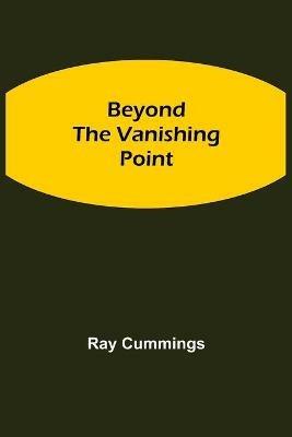 Beyond the Vanishing Point - Ray Cummings - cover