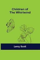 Libro in inglese Children of the Whirlwind  - Leroy Scott