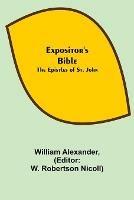 Libro in inglese Expositor's Bible: The Epistles of St. John  - William Alexander