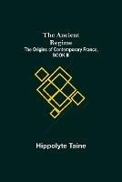 Libro in inglese The Ancient Regime; The Origins of Contemporary France, BOOK III  - Hippolyte Taine