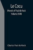 Le Cocu (Novels of Paul de Kock Volume XVIII) - Charles Paul De Kock - cover