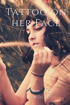 Tattoo on her Face - T C Wolfé - cover