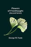Flowers of Freethought (Second Series) - George W Foote - cover