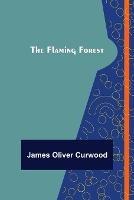 The Flaming Forest - James Oliver Curwood - cover