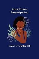 Aunt Crete's Emancipation - Grace Livingston Hill - cover