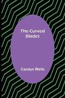 The Curved Blades - Carolyn Wells - cover