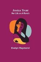 Jessica Trent: Her Life on a Ranch - Evelyn Raymond - cover