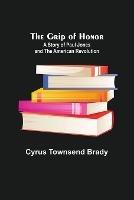 The Grip of Honor: A Story of Paul Jones and the American Revolution - Cyrus Townsend Brady - cover