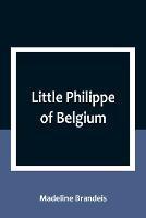 Little Philippe of Belgium - Madeline Brandeis - cover