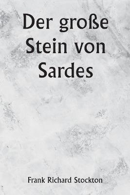 Der große Stein von Sardes - Frank Richard Stockton - cover