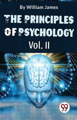 The Principles Of Psychology Volume II - William James - cover
