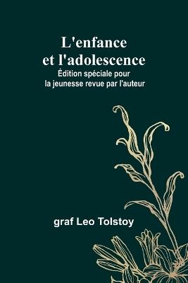 L'enfance et l'adolescence; Édition spéciale pour la jeunesse revue par l'auteur - Graf Leo Tolstoy - cover