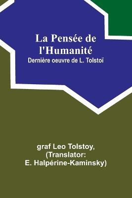 La Pens?e de l'Humanit?; Derni?re oeuvre de L. Tolsto? - Graf Leo Tolstoy - cover