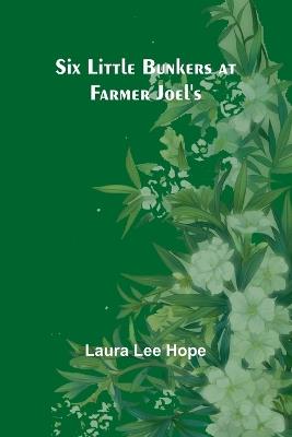 Six little Bunkers at farmer Joel's - Laura Lee Hope - cover