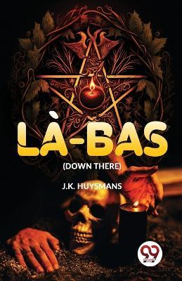 Là-Bas (Down There) - J K Huysmans - cover