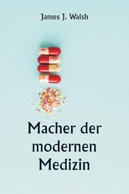 Macher der modernen Medizin - James J Walsh - cover
