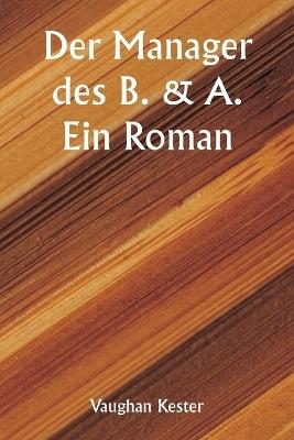 Der Manager des B. & A. Ein Roman - Vaughan Kester - cover